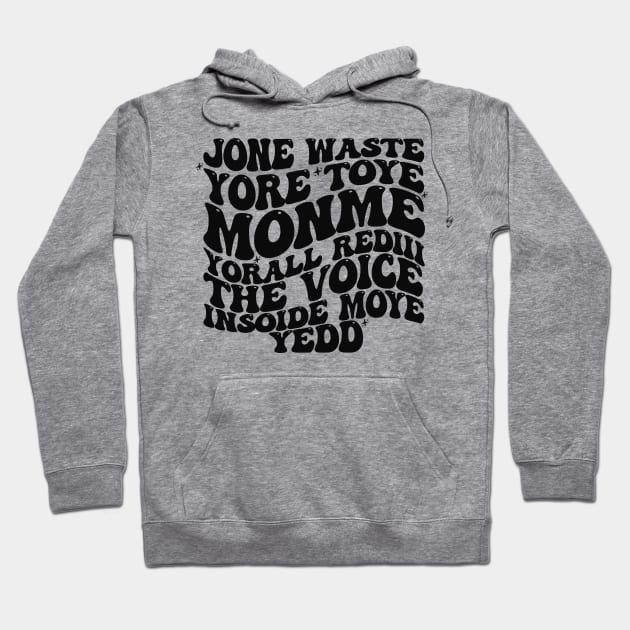 Jone Waste Yore Toye Monme T-Shirt, Unisex, Funny Shirt, Funny Gift for Her, Funny Gen Z Gift Gag Gift, Funny Gift for Him Hoodie by Justin green